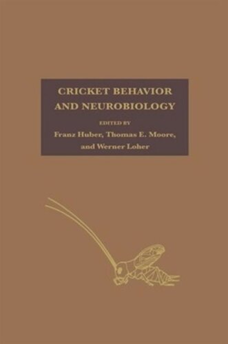 Cricket Behavior And Neurobiology Franz Huber Editor Thomas E Moore Editor Werner Loher Editor