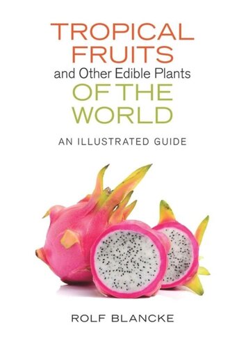 Tropical Fruits And Other Edible Plants Of The World An Illustrated Guide Rolf Blancke
