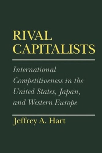 Rival Capitalists International Competitiveness In The United States Japan And Western Europe Jeffrey A Hart