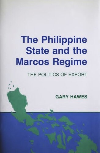 The Philippine State And The Marcos Regime The Politics Of Export Gary Hawes