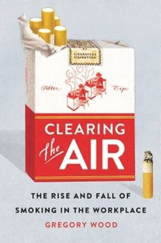 Clearing The Air The Rise And Fall Of Smoking In The Workplace Gregory Wood