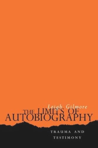 The Limits Of Autobiography Trauma And Testimony Leigh Gilmore