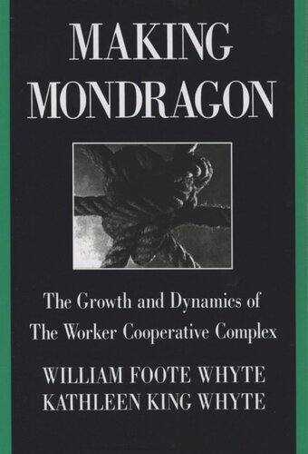 Making Mondragn The Growth And Dynamics Of The Worker Cooperative Complex Second Edition William Foote Whyte Kathleen King Whyte