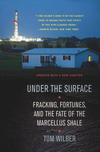 Under The Surface Fracking Fortunes And The Fate Of The Marcellus Shale Tom Wilber