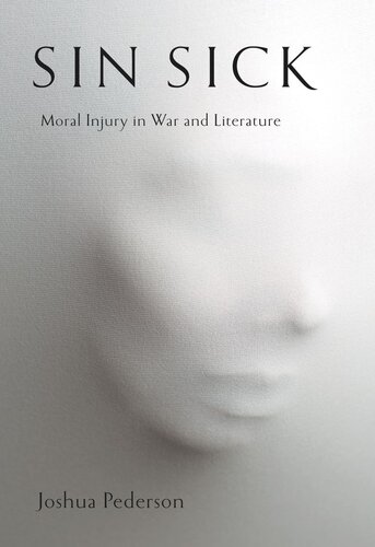 Sin Sick Moral Injury In War And Literature Joshua Pederson