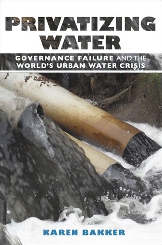 Privatizing Water Governance Failure And The Worlds Urban Water Crisis Karen Bakker