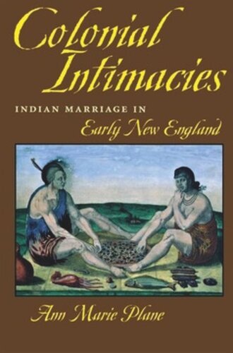 Colonial Intimacies Indian Marriage In Early New England Ann Marie Plane