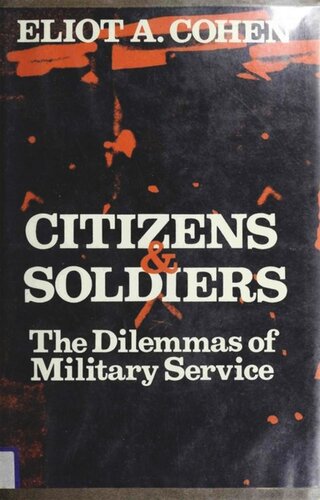 Citizens And Soldiers The Dilemmas Of Military Service Eliot A Cohen