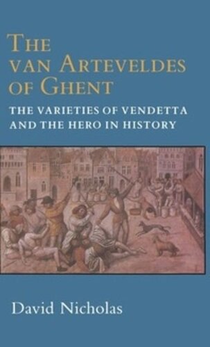 The Van Arteveldes Of Ghent The Varieties Of Vendetta And The Hero In History David Nicholas