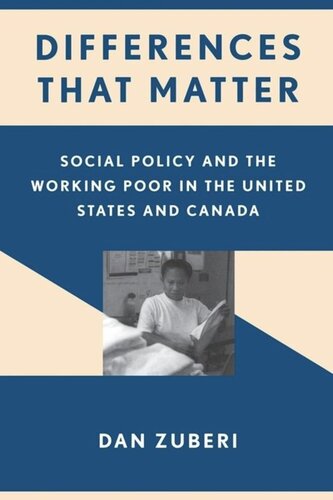 Differences That Matter Social Policy And The Working Poor In The United States And Canada Dan Zuberi