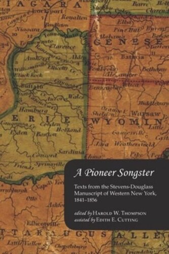 A Pioneer Songster Texts From The Stevensdouglass Manuscript Of Western New York 18411856 Harold W Thompson Editor Edith E Cutting Editor