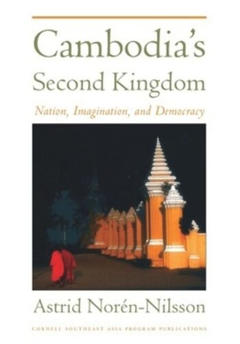 Cambodias Second Kingdom Nation Imagination And Democracy Astrid Norennilsson