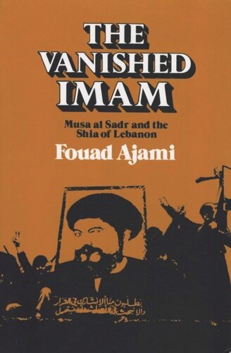 The Vanished Imam Musa Al Sadr And The Shia Of Lebanon Fouad Ajami