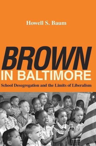 Brown In Baltimore School Desegregation And The Limits Of Liberalism Howell S Baum