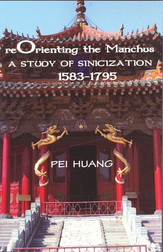 Reorienting The Manchus A Study Of Sinicization 15831795 Pei Huang