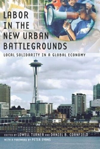 Labor In The New Urban Battlegrounds Local Solidarity In A Global Economy Lowell Turner Editor Daniel B Cornfield Editor Peter B Evans Editor