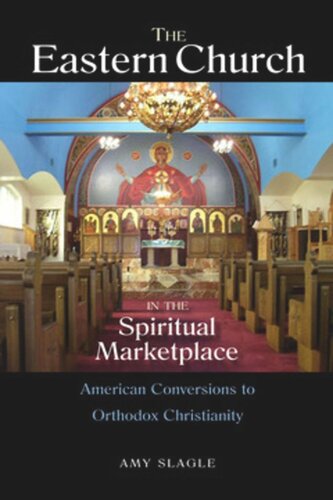 The Eastern Church In The Spiritual Marketplace American Conversions To Orthodox Christianity Amy Slagle