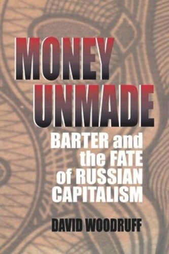 Money Unmade Barter And The Fate Of Russian Capitalism David Woodruff