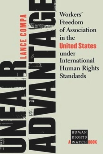 Unfair Advantage Workers Freedom Of Association In The United States Under International Human Rights Standards Lance Compa