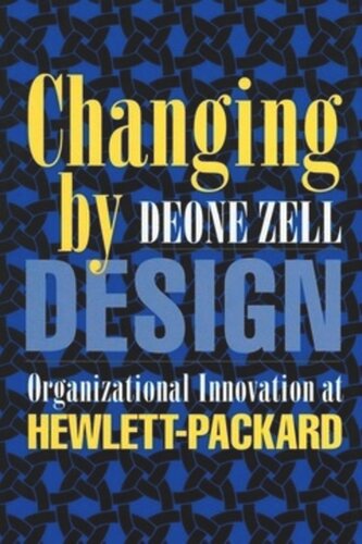 Changing By Design Organizational Innovation At Hewlettpackard Deone Zell
