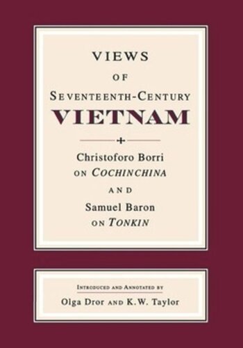 Views Of Seventeenthcentury Vietnam Christoforo Borri On Cochinchina And Samuel Baron On Tonkin Samuel Baron Editor Christoforo Borri Editor Olga Dror Editor K W Taylor Editor