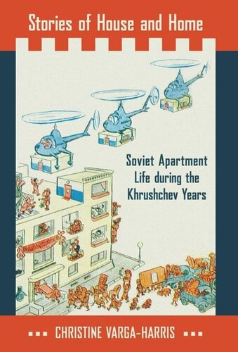 Stories Of House And Home Soviet Apartment Life During The Khrushchev Years Christine Vargaharris