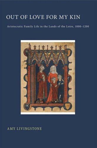 Out Of Love For My Kin Aristocratic Family Life In The Lands Of The Loire 10001200 Amy Livingstone