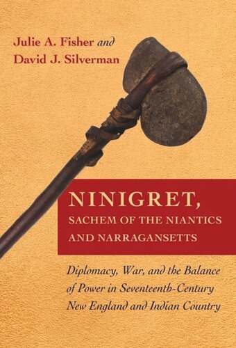 Ninigret Sachem Of The Niantics And Narragansetts Diplomacy War And The Balance Of Power In Seventeenthcentury New England And Indian Country Julie A Fisher David J Silverman