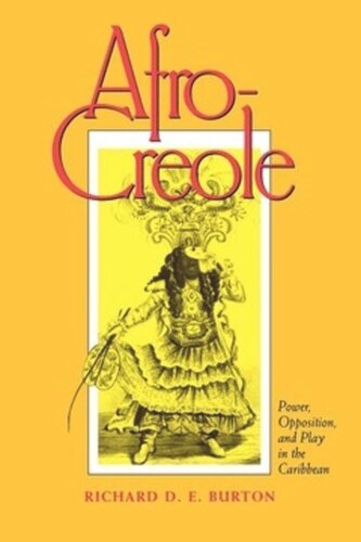 Afrocreole Power Opposition And Play In The Caribbean Richard D E Burton