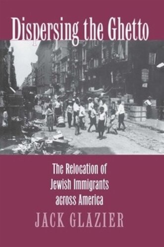 Dispersing The Ghetto The Relocation Of Jewish Immigrants Across America Jack Glazier