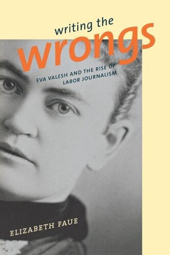 Writing The Wrongs Eva Valesh And The Rise Of Labor Journalism Elizabeth Faue
