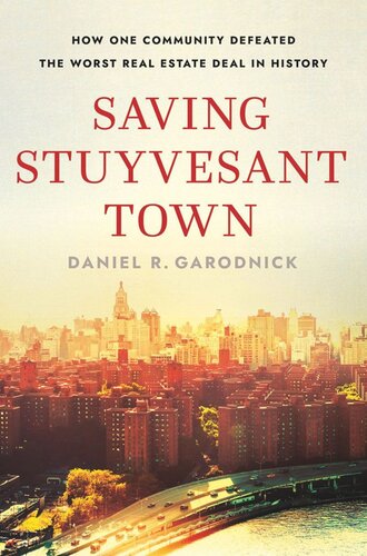 Saving Stuyvesant Town How One Community Defeated The Worst Real Estate Deal In History Daniel R Garodnick