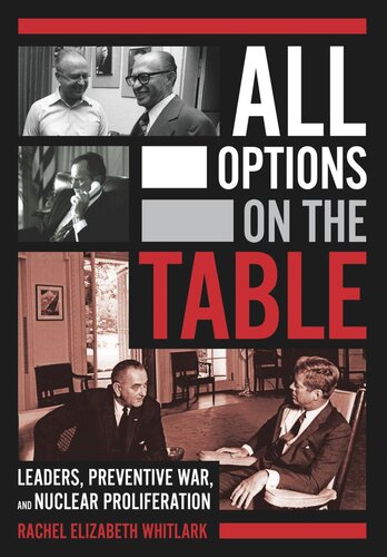 All Options On The Table Leaders Preventive War And Nuclear Proliferation Rachel Elizabeth Whitlark