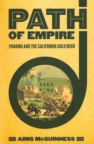 Path Of Empire Panama And The California Gold Rush Aims Mcguinness