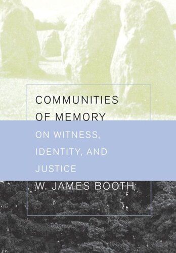 Communities Of Memory On Witness Identity And Justice William James Booth