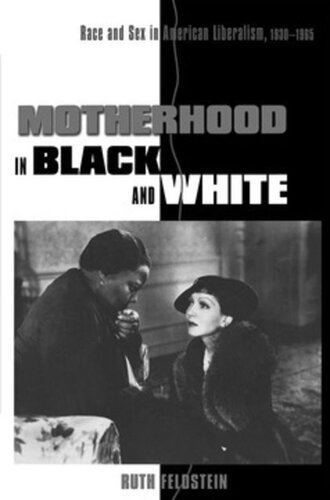 Motherhood In Black And White Race And Sex In American Liberalism 19301965 Ruth Feldstein