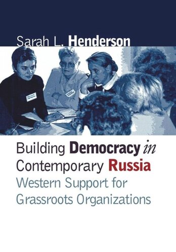 Building Democracy In Contemporary Russia Western Support For Grassroots Organizations Sarah L Henderson
