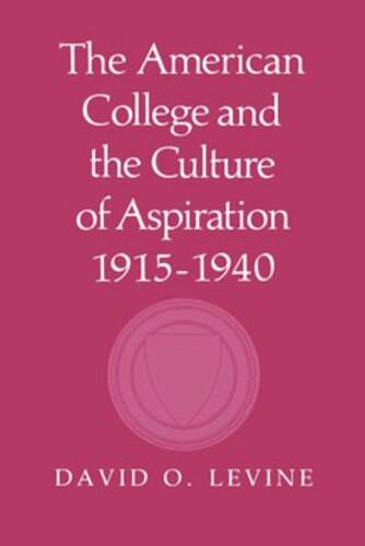The American College And The Culture Of Aspiration 19151940 David O Levine