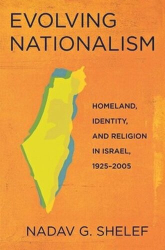 Evolving Nationalism Homeland Identity And Religion In Israel 19252005 Nadav G Shelef