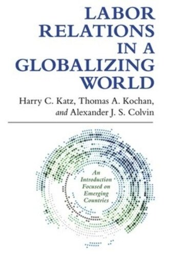 Labor Relations In A Globalizing World Harry C Katz Thomas A Kochan Alexander J S Colvin