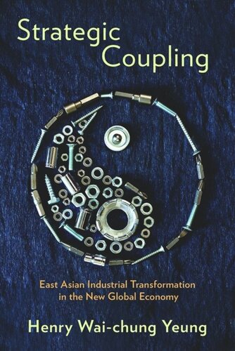 Strategic Coupling East Asian Industrial Transformation In The New Global Economy Henry Waichung Yeung