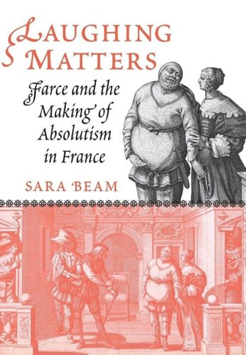Laughing Matters Farce And The Making Of Absolutism In France Sara Beam