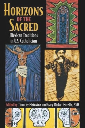 Horizons Of The Sacred Mexican Traditions In Us Catholicism Timothy Matovina Editor Gary Riebeestrella Editor