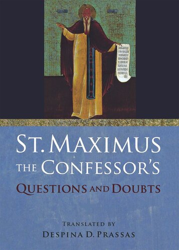 St Maximus The Confessors Questions And Doubts Saint Maximus The Confessor Editor Despina D Prassas Editor