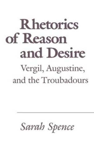 Rhetorics Of Reason And Desire Vergil Augustine And The Troubadours Sarah Spence