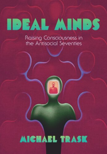 Ideal Minds Raising Consciousness In The Antisocial Seventies Michael Trask