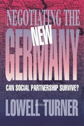 Negotiating The New Germany Can Social Partnership Survive Lowell Turner Editor