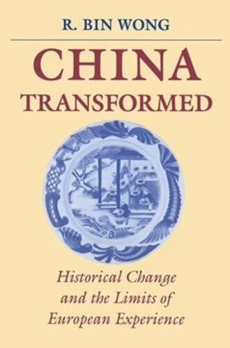 China Transformed Historical Change And The Limits Of European Experience R Bin Wong
