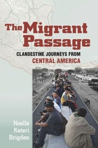 The Migrant Passage Clandestine Journeys From Central America Noelle Kateri Brigden