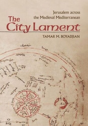 The City Lament Jerusalem Across The Medieval Mediterranean Tamar M Boyadjian